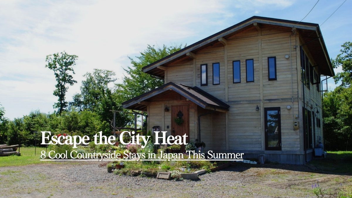 Escape the City Heat: 8 Cool Countryside Stays in Japan This Summer