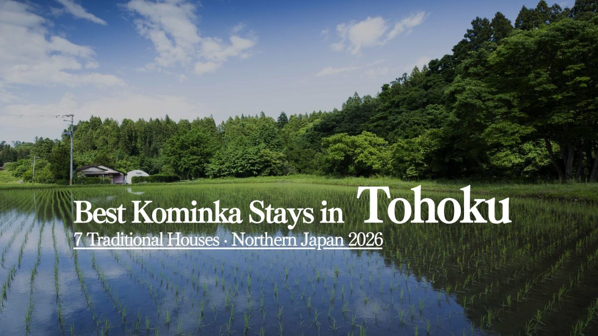 7 Best Kominka Stays in Tohoku: Traditional Houses in Northern Japan (2026)