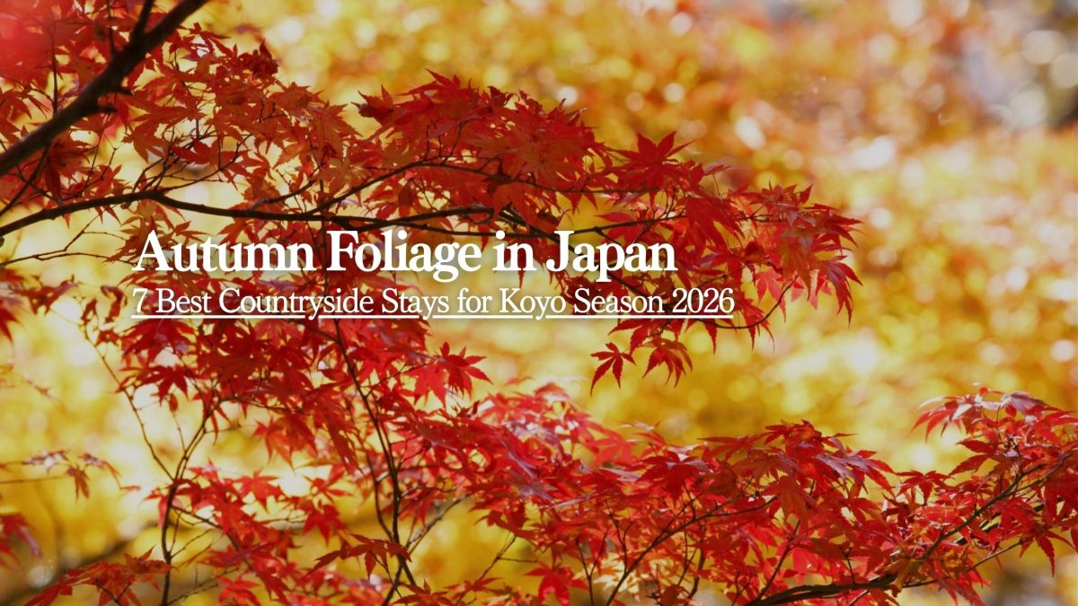 Autumn Foliage in Japan: Best Countryside Stays for Koyo Season 2026 | STAY JAPAN